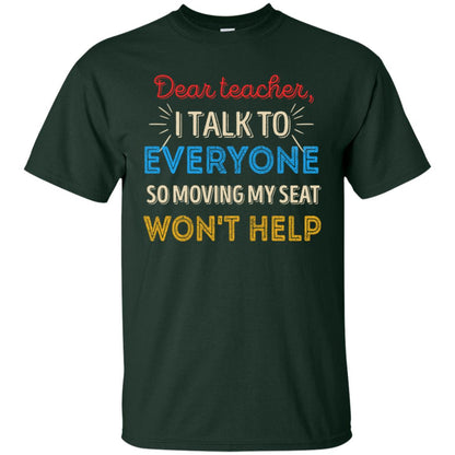 Dear Teacher I Talk To Everyone So Moving My Seat Won't Help Shirt Forest