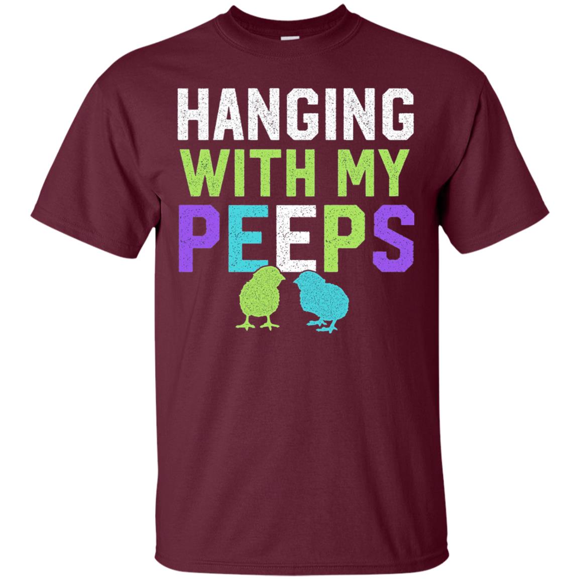 Hanging With My Peeps Funny Easter Day T-shirt Maroon