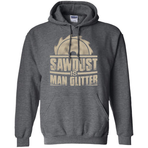 Woodworking T-shirt Saw Dust Is Man Glitter