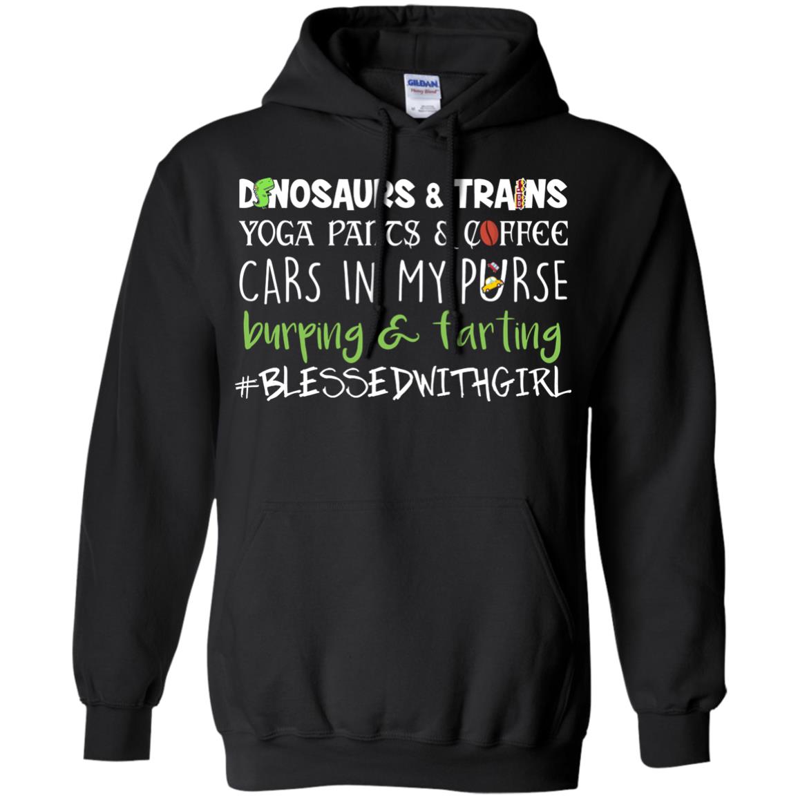 Dinosaurs And Trains Yoga Pants Coffee Cars In My Purse Buring Farting Mom Of Girls ShirtG185 Gildan Pullover Hoodie 8 oz.