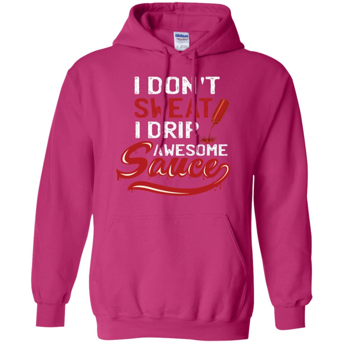 I Don't Sweat I Drip Awesome Sauce Shirt Heliconia