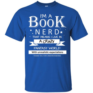 I'm A Book Nerd That Means I Live In A Carzy Fantasy WorldG200 Gildan Ultra Cotton T-Shirt