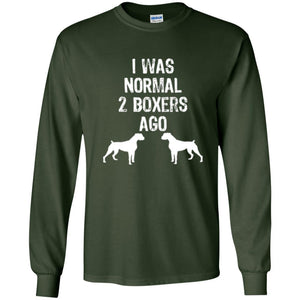 Dog Lover T-shirt I Was Normal 2 Boxers Ago