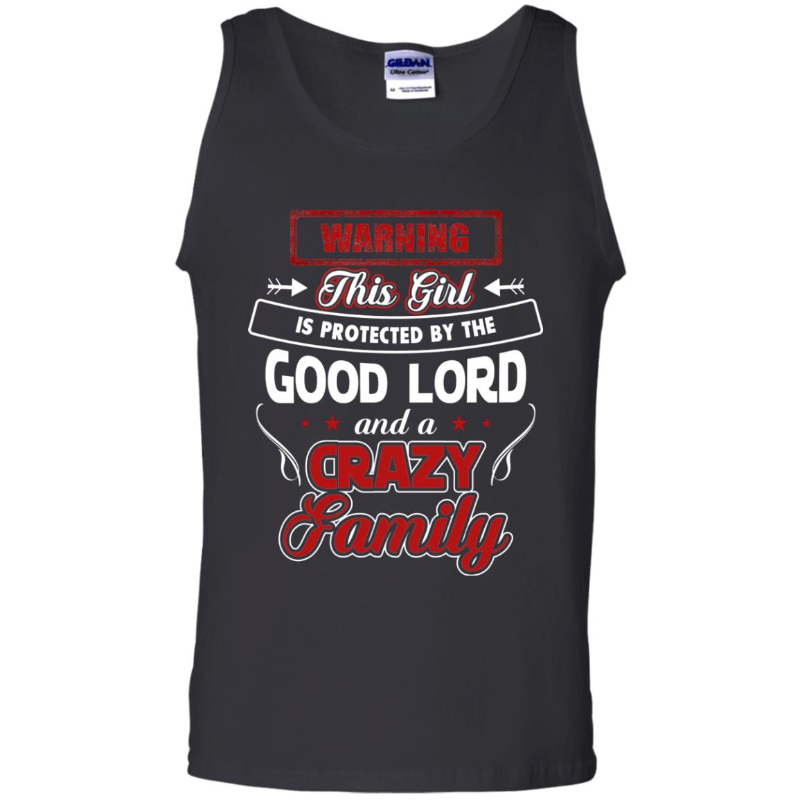 Warning This Girl Is Protected By The Good Lord And A Crazy FamilyG220 Gildan 100% Cotton Tank Top