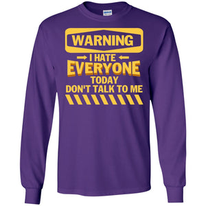 Warning I Hate Everyone Today Don't Talk To Me Best Quote ShirtG240 Gildan LS Ultra Cotton T-Shirt