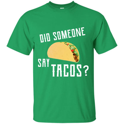 Did Someone Say Tacos Taco Lover T-shirt Irish Green