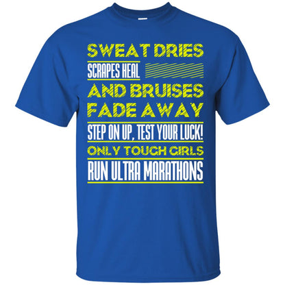 Sweat Dries Scrapes Heal And Bruises Fade Away Step On Up Test Your Luck Only Tough Girls Run Ultra Marathons Royal