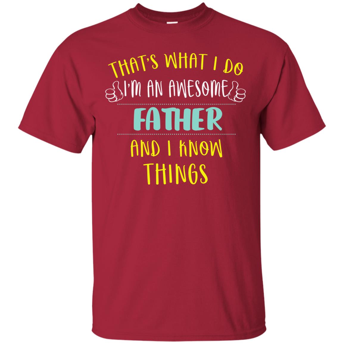 That's What I Do I'm An Awesome Father And I Know Things Daddy Shirt Cardinal