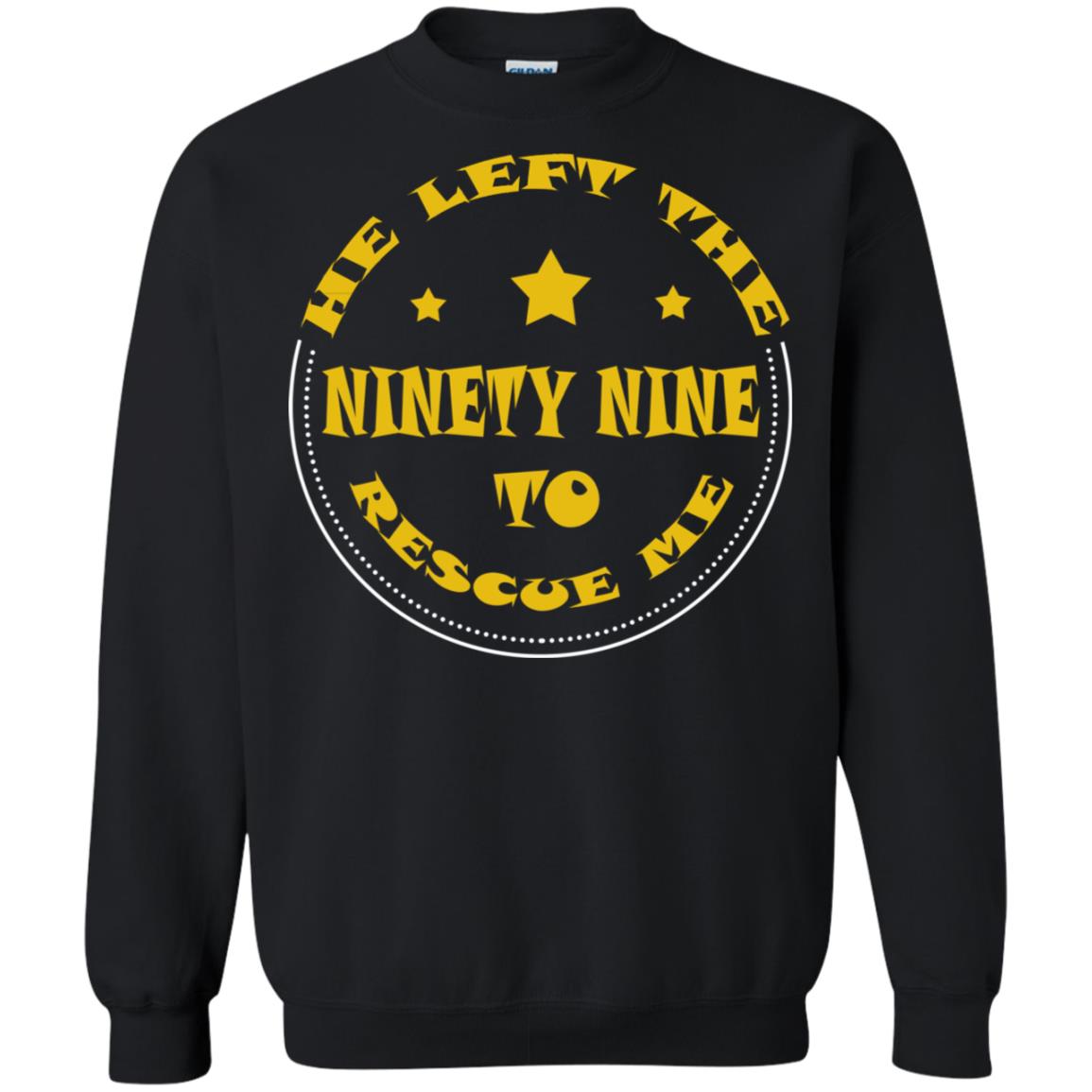 He Left The Ninety Nine To Recuse Me Christian Gift ShirtG180 Gildan Crewneck Pullover Sweatshirt 8 oz.