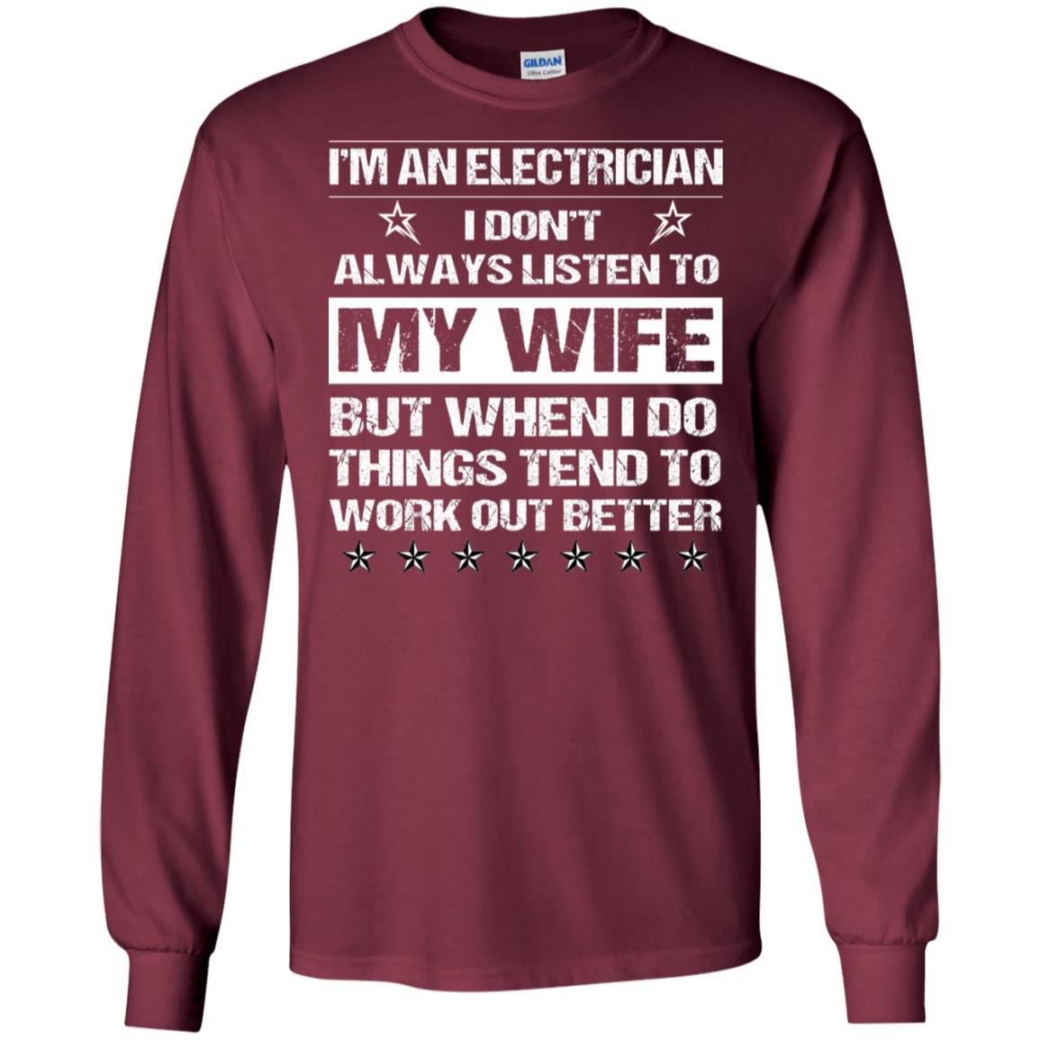 Im An Electrician I Dont Always Listen To My Wife Shirt Maroon