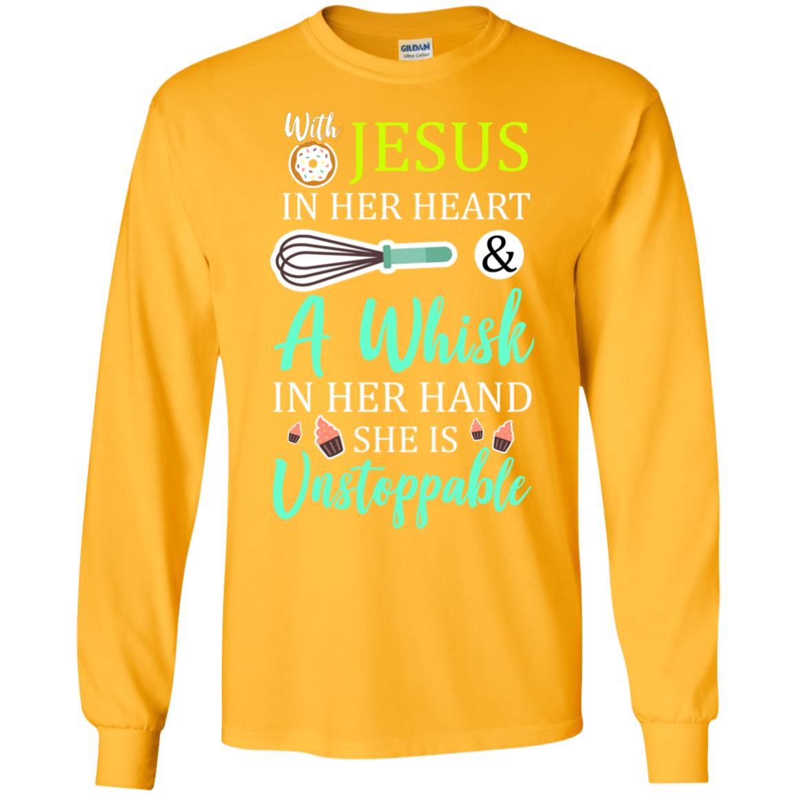 With Jesus In Her Heart A Whisk In Her Hand She Is Unstoppable Baker Shirt Gold