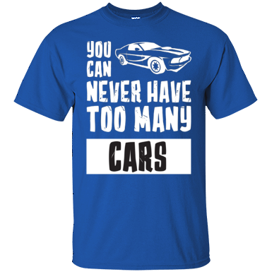You Can Never Have Too Many Cars Shirt Royal