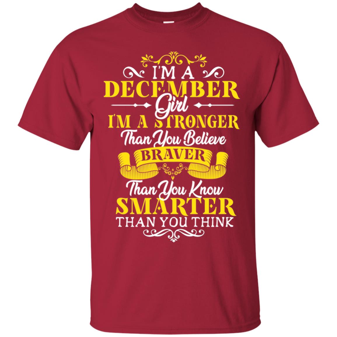 I'm A December Girl I'm Stronger Than You Believe Braver Than You Know Smarter Than You Think December Birthday Shirt Cardinal