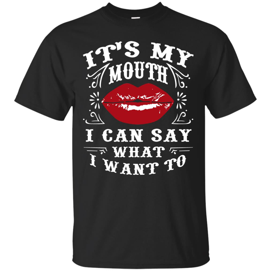It My Mouth I Can Say What I Want To Shirt Black