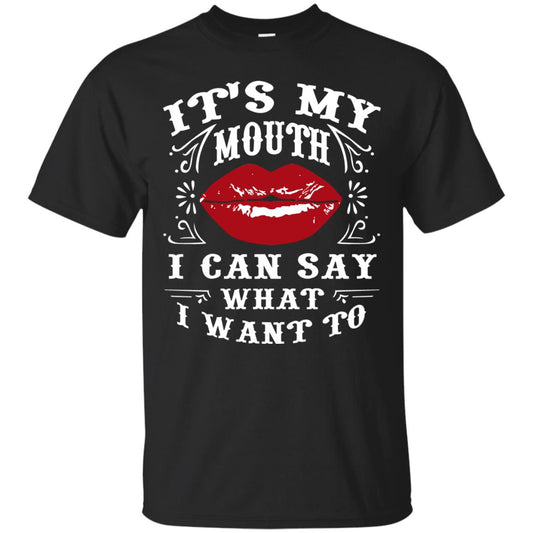 It My Mouth I Can Say What I Want To Shirt Black