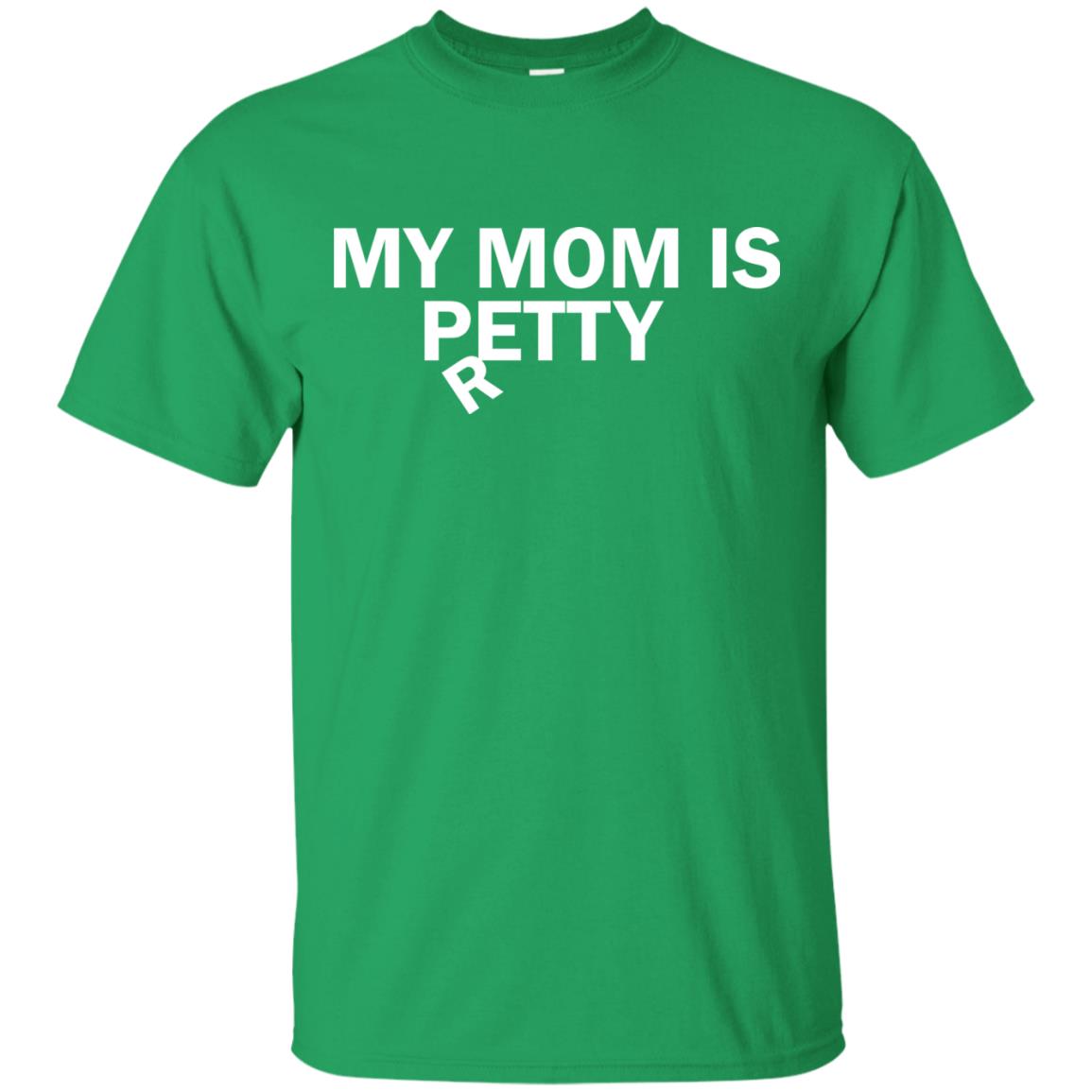 My Mom Is Petty Or Pretty Shirt Irish Green