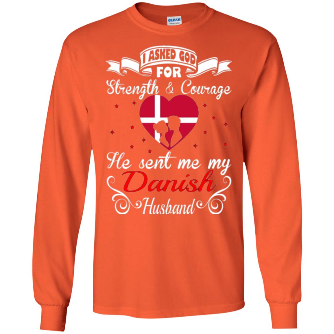 Danish T-shirt I Asked God Strength Courage Orange