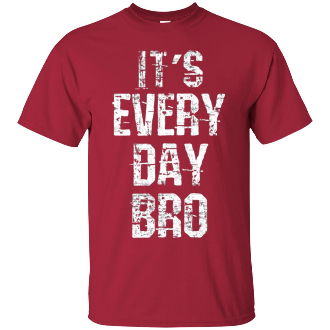 It's Every Day Bro T-shirt Cardinal