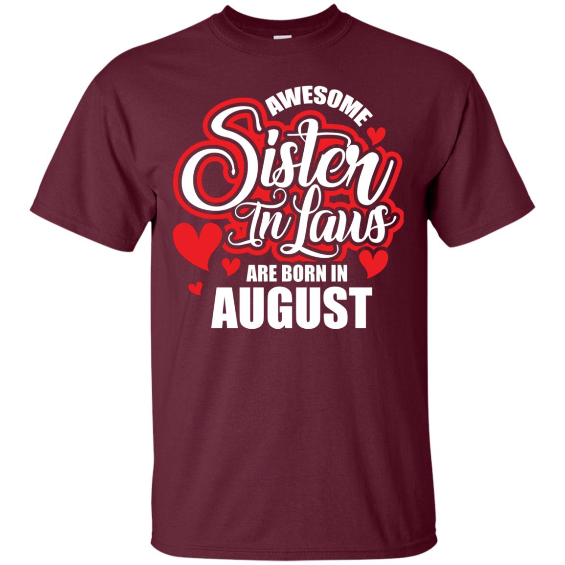 August T-shirt Awesome Sister In Laws Are Born In August Maroon