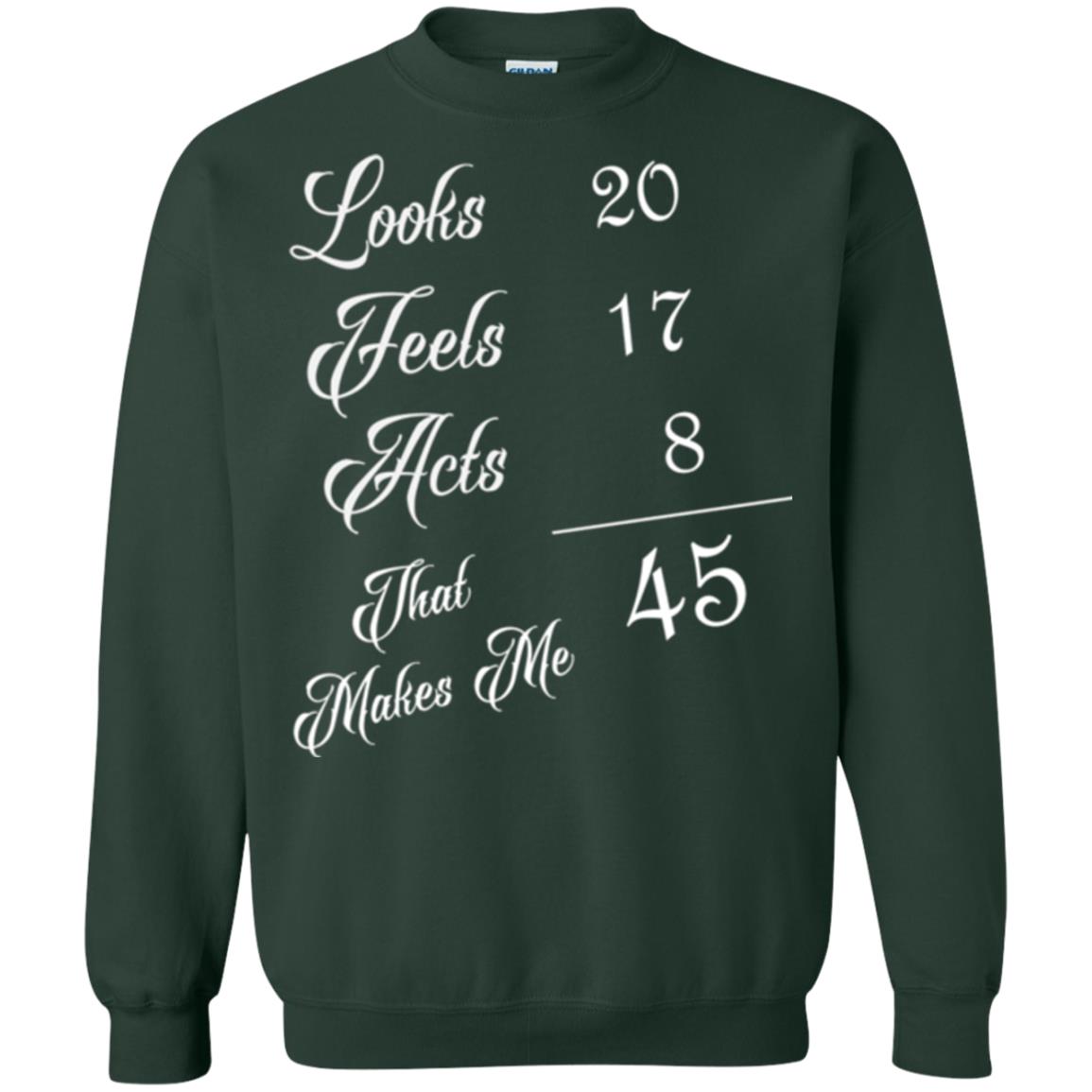 45th Birthday T-shirt Looks 20 Feels 17 Acts 8 Forest Green