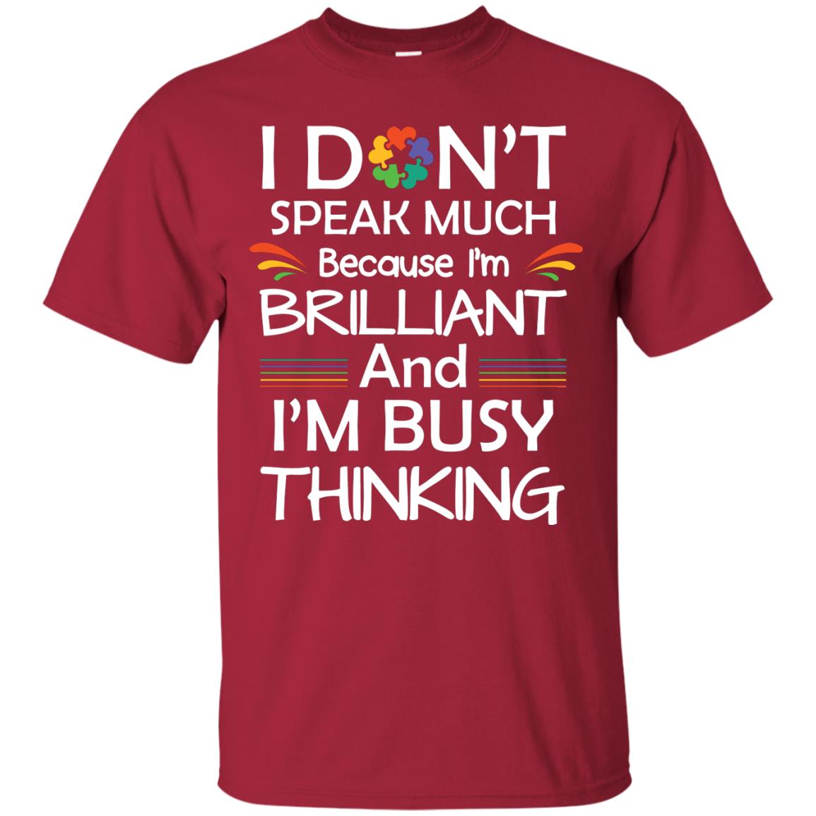 I Don_t Speak Much Because I_m Brilliant And I_m Busy Thinking Autism Awareness T-shirt Cardinal