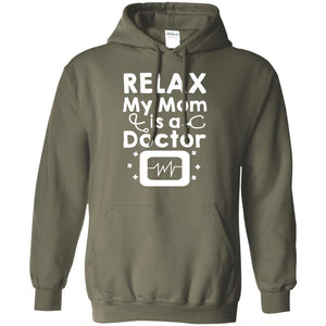 Relax My Mom Is A Doctor ShirtG185 Gildan Pullover Hoodie 8 oz.