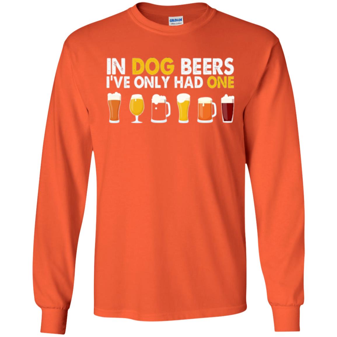 Beer T-shirt In Dog Beers I_ve Only Had One Orange
