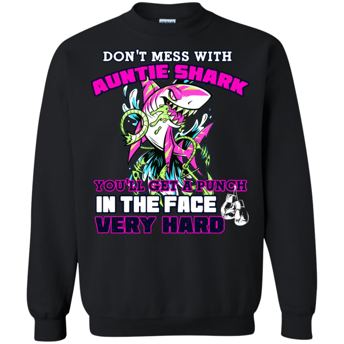 Don't Mess With Auntie Shark You'll Get A Punch In The Face Very Hard Family Shark ShirtG180 Gildan Crewneck Pullover Sweatshirt 8 oz.