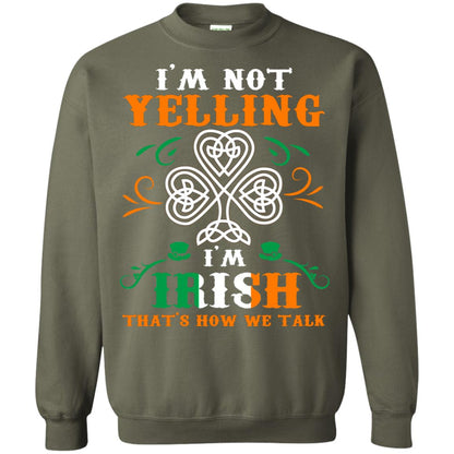 I'm Not Yelling I'm Irish That's How We Talk Ireland Gift Shirt Military Green