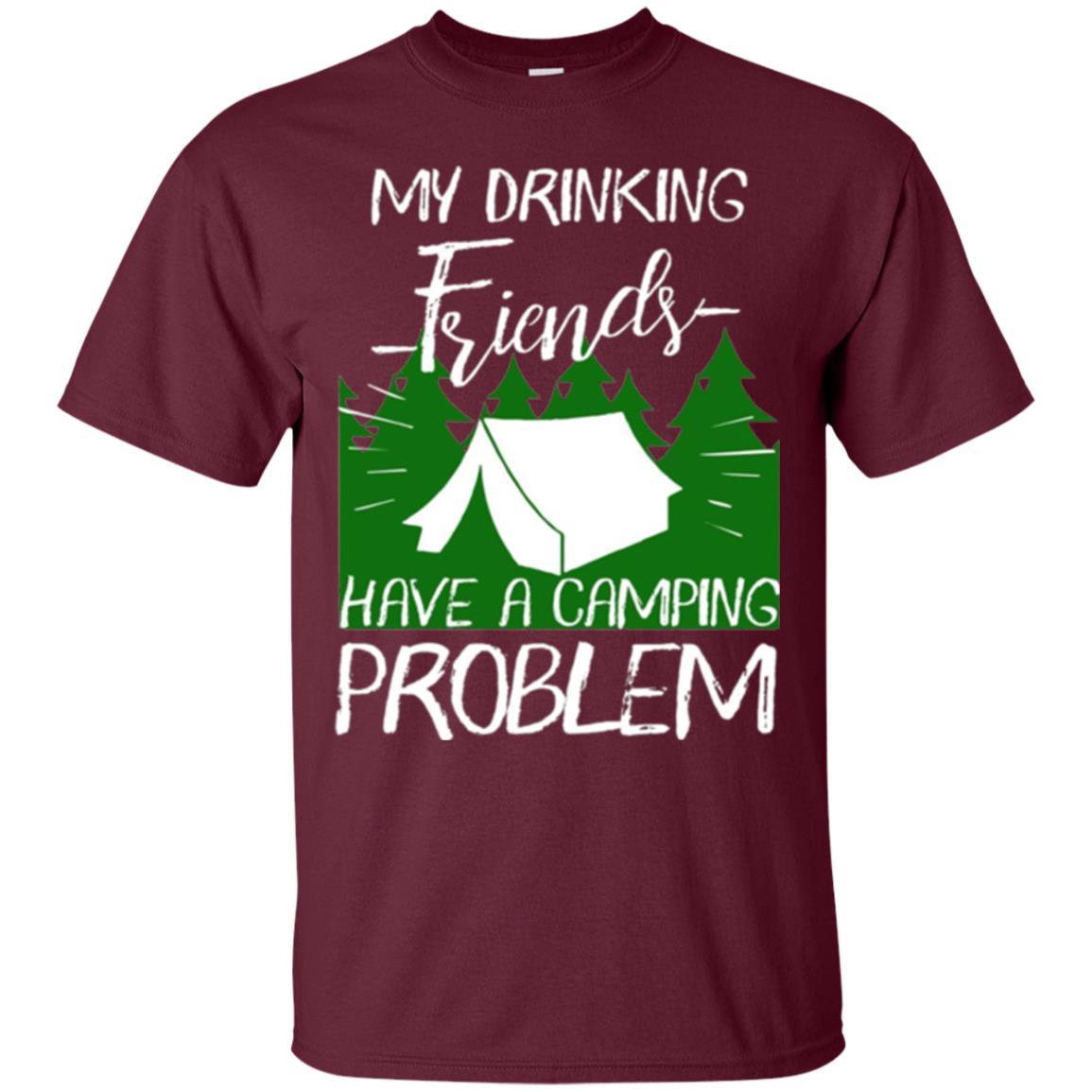 Camper T-shirt My Drinking Friends Have A Camping Problem Maroon
