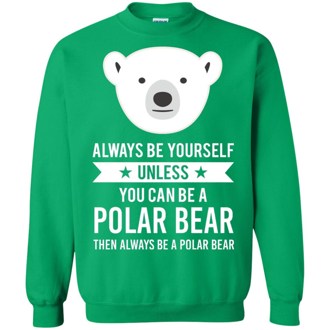 Always Be Yourself Unless You Can Be A Polar Bear T-shirt Irish Green