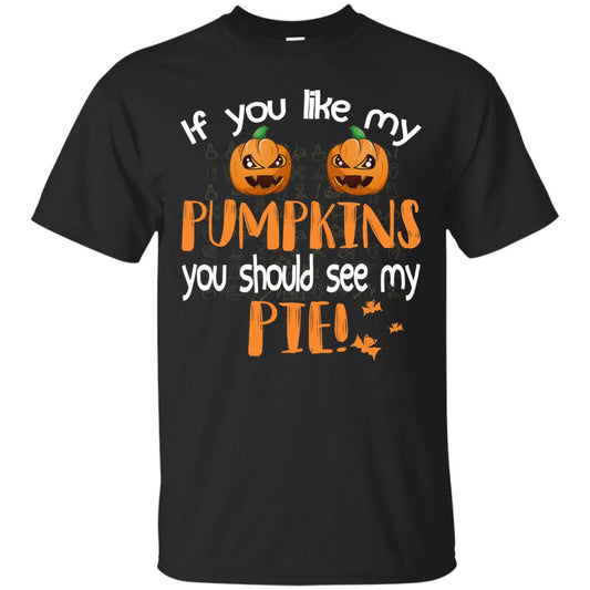 If You Like My Pumpkins You Should See My Pie Funny Halloween Shirt Black