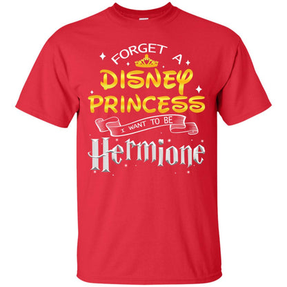 Forget A Disney Princess I Want To Be Hermione Harry Potter Fan Shirt Red