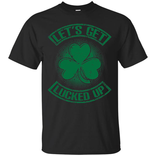 Let_s Get Lucked Up St. Patrick_s Day T-shirt Black