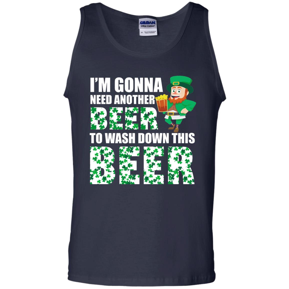 I_m Gonna Need Another Beer To Wash Down This Beer Patrick_s Day T-shirt Navy