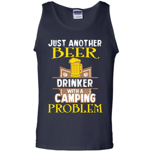 Just Another Beer Drinker With A Camping Problem Cool Shirt For Camper Love Beer
