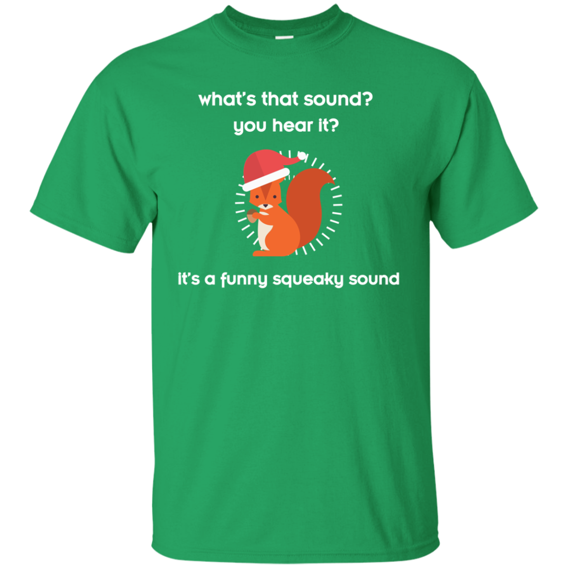 Squirrel T-shirt What's That Sound You Hear It Irish Green