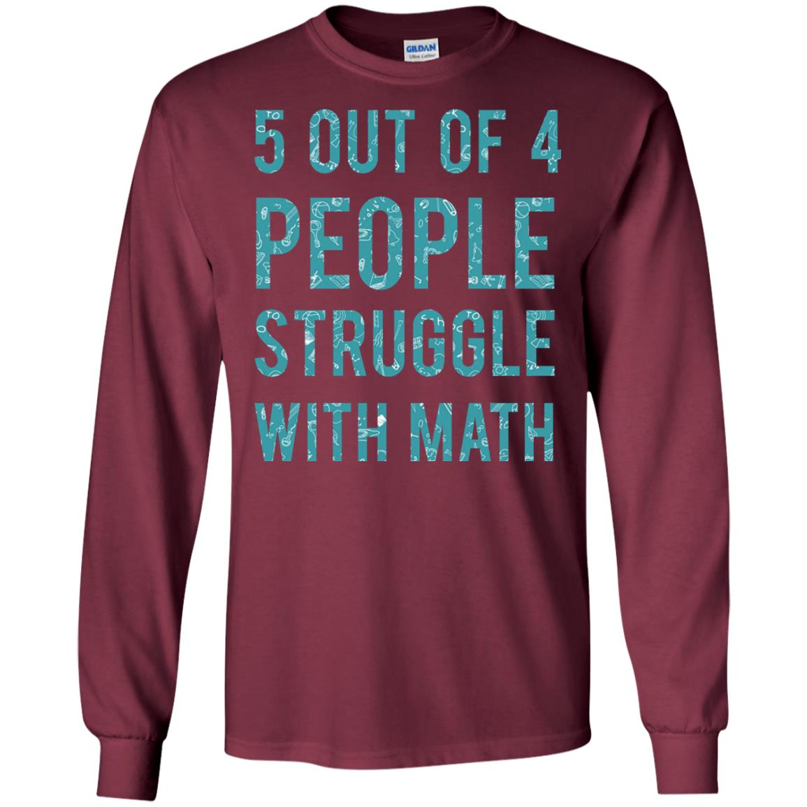 Math T-shirt 5 Out Of 4 People Struggle With Math Maroon