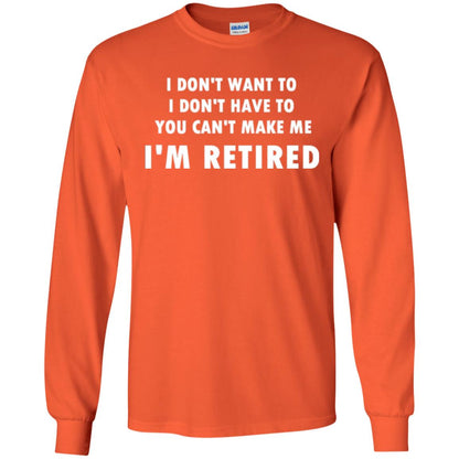 You Can't Make Me I'm Retired Retirement Funny T-shirt Orange
