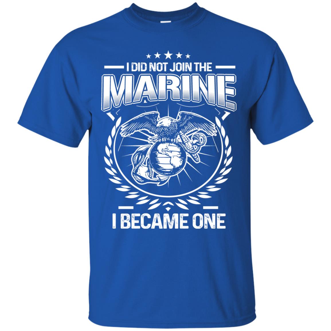 I Did Not Join The Marine I Became One Shirt Royal