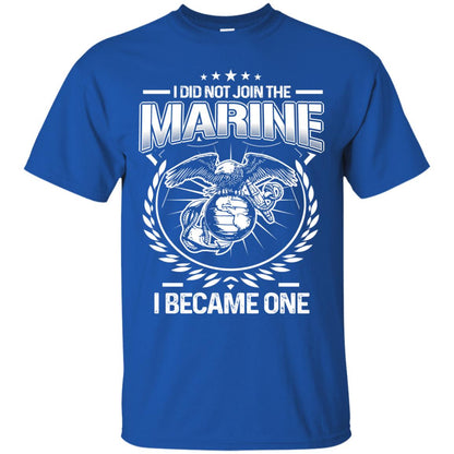 I Did Not Join The Marine I Became One Shirt Royal