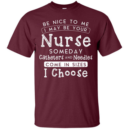 Be Nice To Me I May Be Your Nurse Someday Funny Shirt For Nursing Lover Maroon