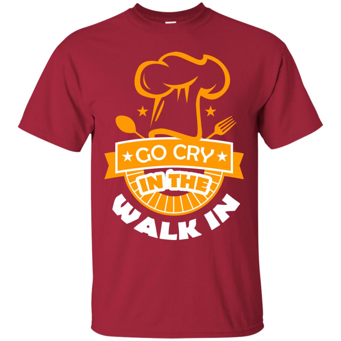 Go Cry In The Walk In Funny Cooking Chef T-shirt Cardinal