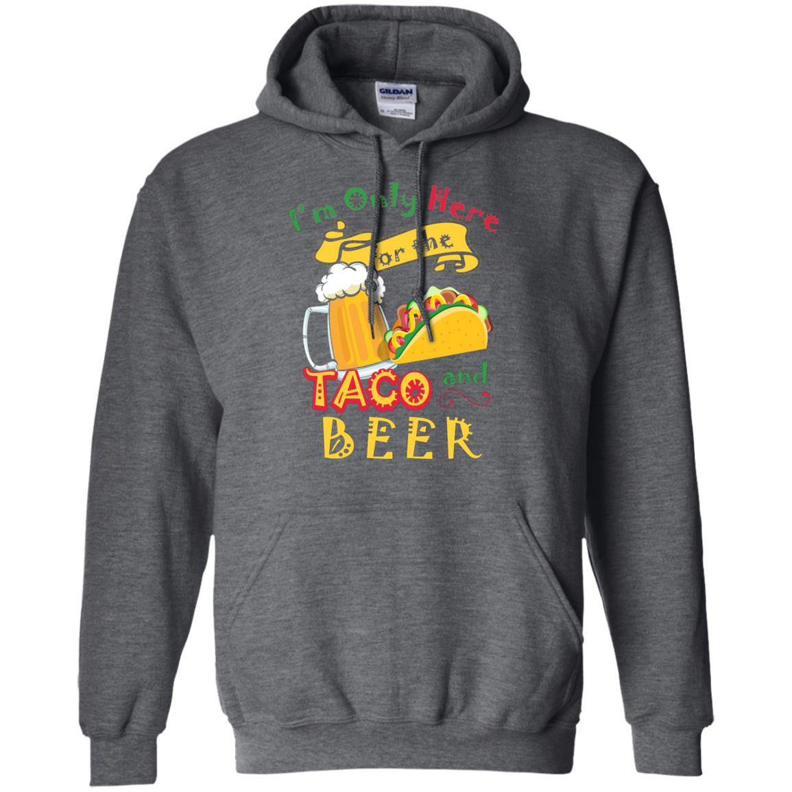 Tacos And Beer Lover Shirt Im Only Here For The Tacos And Beer Dark Heather
