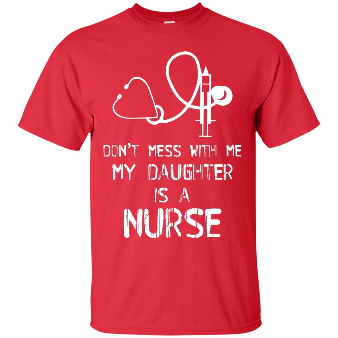 Don’t Mess With Me My Daughter Is A Nurse Funny Nurse Shirt For Parents Red