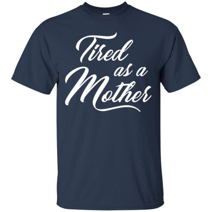 Mommy T-shirt Tired As A Mother Navy