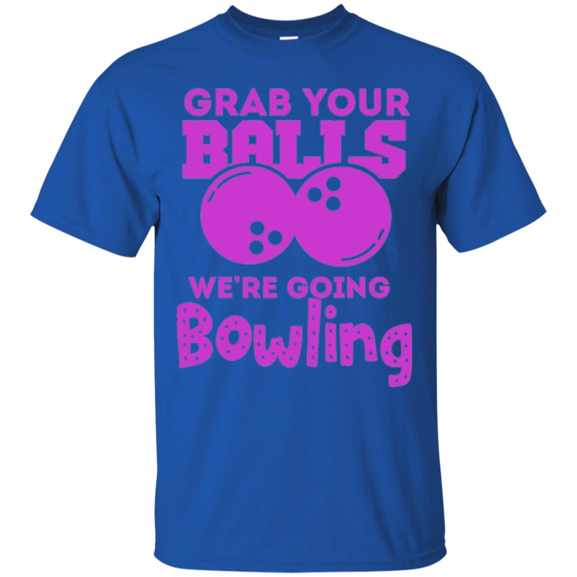 Funny Bowler T-shirt Grab Your Balls We_re Going Bowling Royal