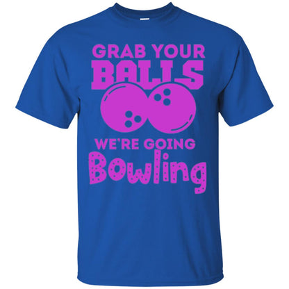 Funny Bowler T-shirt Grab Your Balls We_re Going Bowling Royal