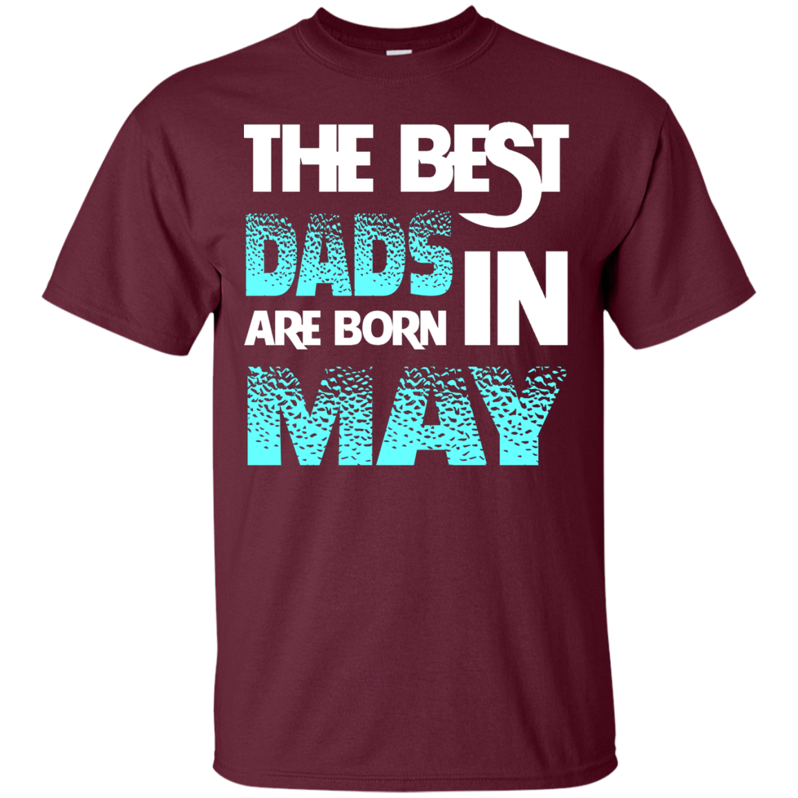 Daddy T-shirt The Best Dads Are Born In May Maroon