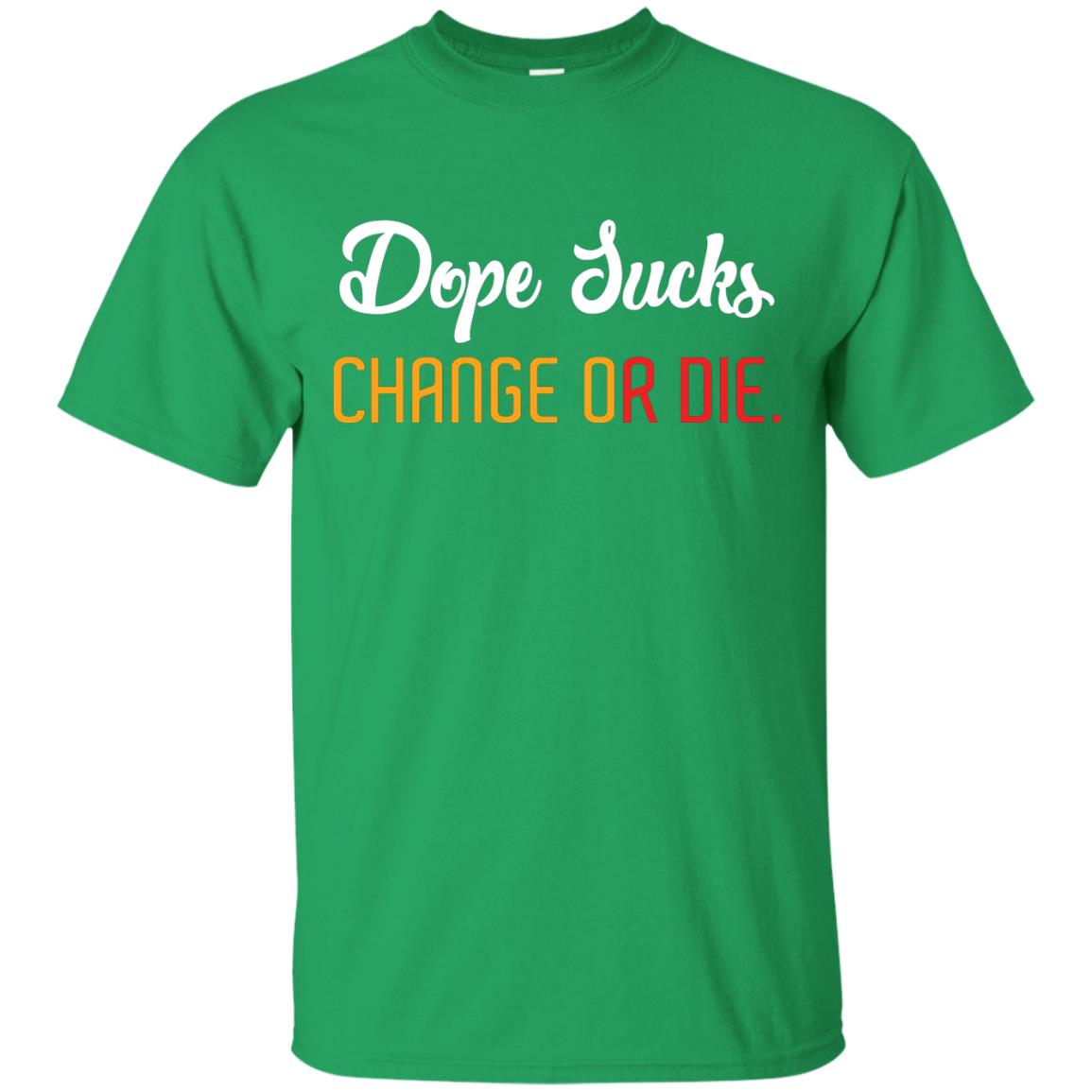 Dope Sucks Change Or Die T-shirt Irish Green